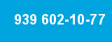 939 602-10-77